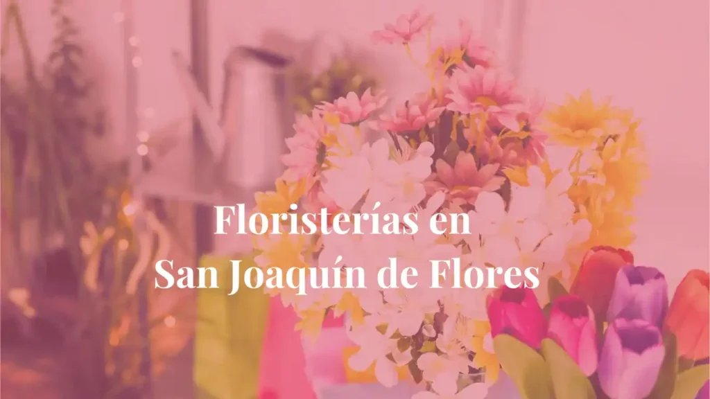 Floristerías en San Joaquín de Flores