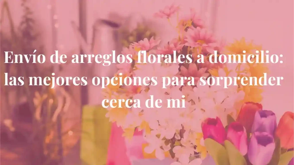 arreglos florales a domicilio